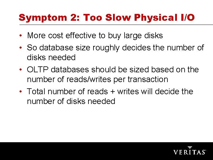 Symptom 2: Too Slow Physical I/O • More cost effective to buy large disks