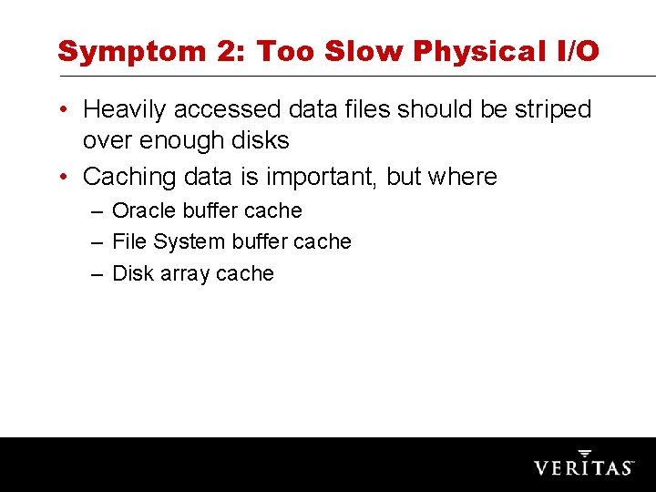 Symptom 2: Too Slow Physical I/O • Heavily accessed data files should be striped