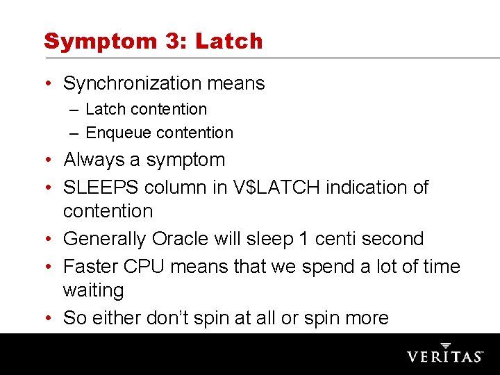Symptom 3: Latch • Synchronization means – Latch contention – Enqueue contention • Always
