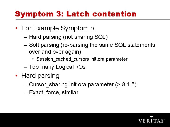 Symptom 3: Latch contention • For Example Symptom of – Hard parsing (not sharing