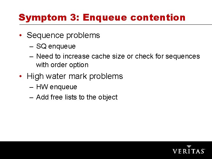 Symptom 3: Enqueue contention • Sequence problems – SQ enqueue – Need to increase