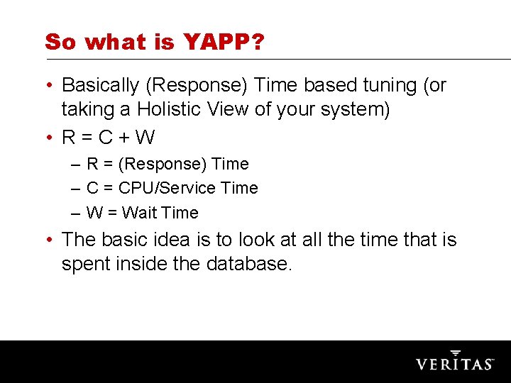 So what is YAPP? • Basically (Response) Time based tuning (or taking a Holistic