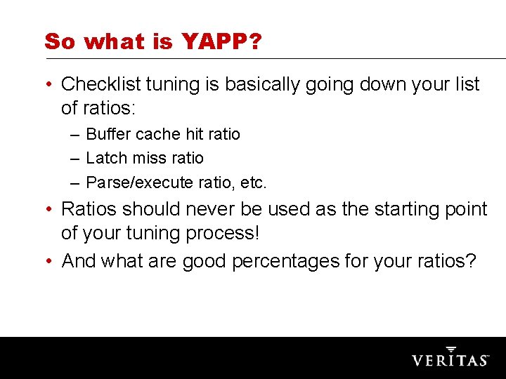 So what is YAPP? • Checklist tuning is basically going down your list of