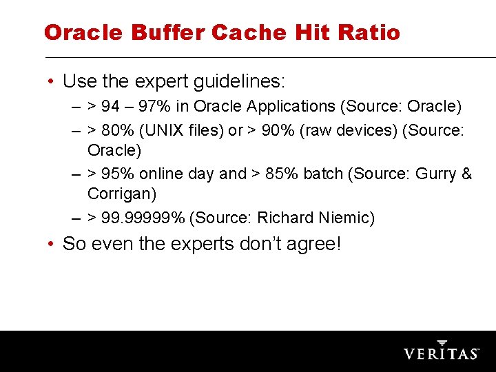 Oracle Buffer Cache Hit Ratio • Use the expert guidelines: – > 94 –