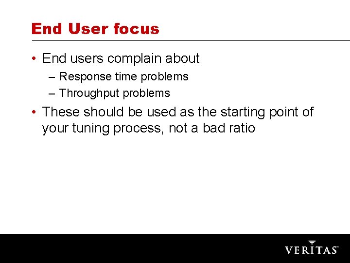End User focus • End users complain about – Response time problems – Throughput