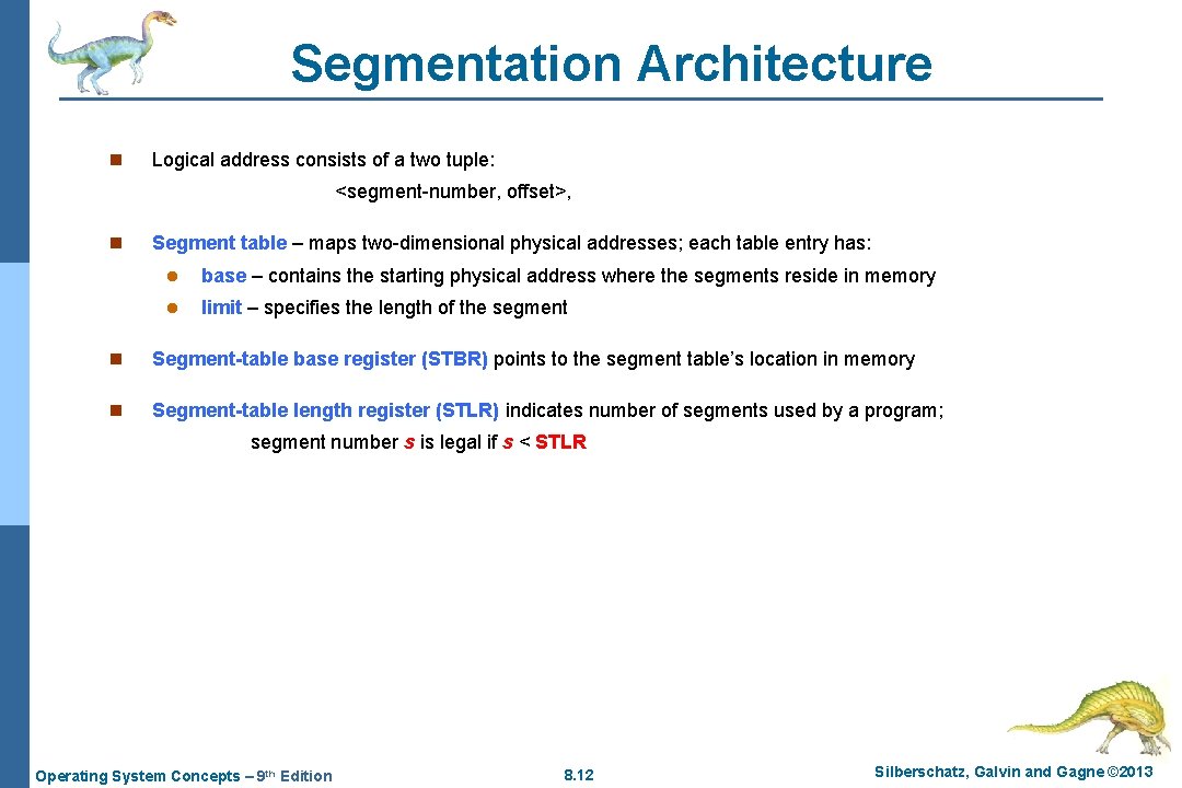 Segmentation Architecture n Logical address consists of a two tuple: <segment-number, offset>, n Segment