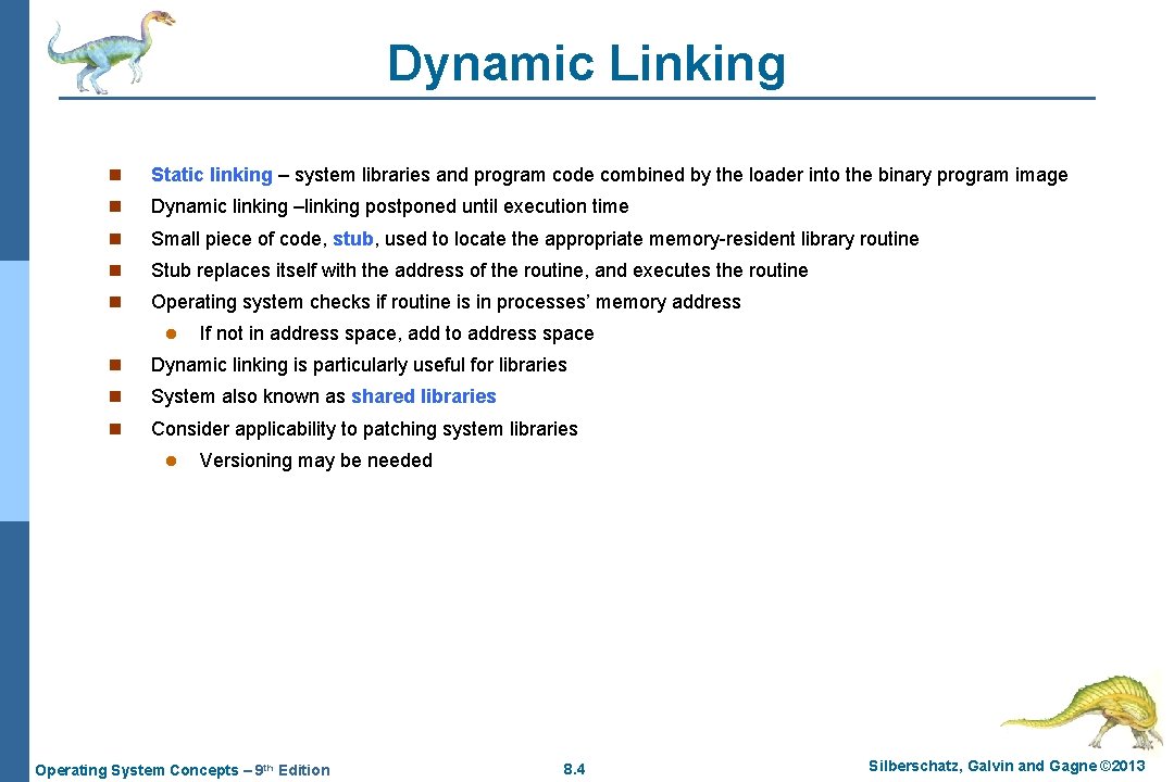 Dynamic Linking n Static linking – system libraries and program code combined by the