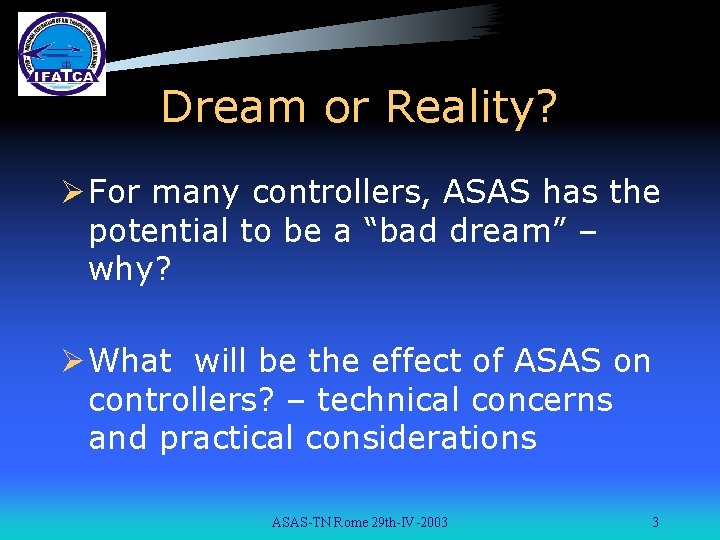 Dream or Reality? Ø For many controllers, ASAS has the potential to be a