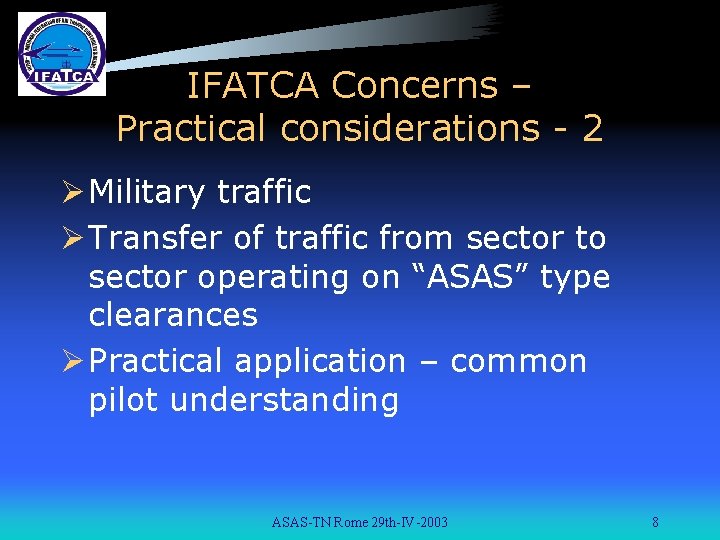 IFATCA Concerns – Practical considerations - 2 Ø Military traffic Ø Transfer of traffic