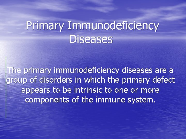 Primary Immunodeficiency Diseases The primary immunodeficiency diseases are a group of disorders in which