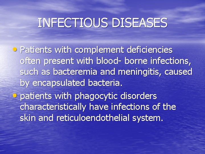 INFECTIOUS DISEASES • Patients with complement deficiencies often present with blood- borne infections, such