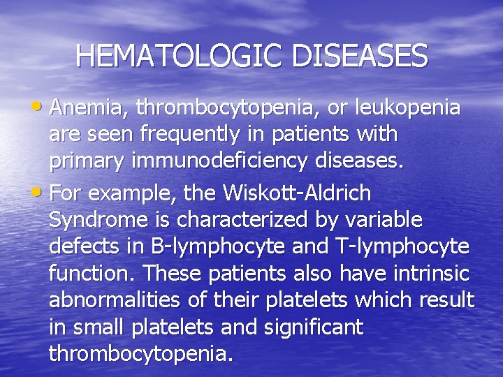 HEMATOLOGIC DISEASES • Anemia, thrombocytopenia, or leukopenia are seen frequently in patients with primary