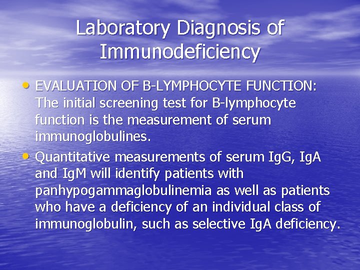 Laboratory Diagnosis of Immunodeficiency • EVALUATION OF B-LYMPHOCYTE FUNCTION: • The initial screening test