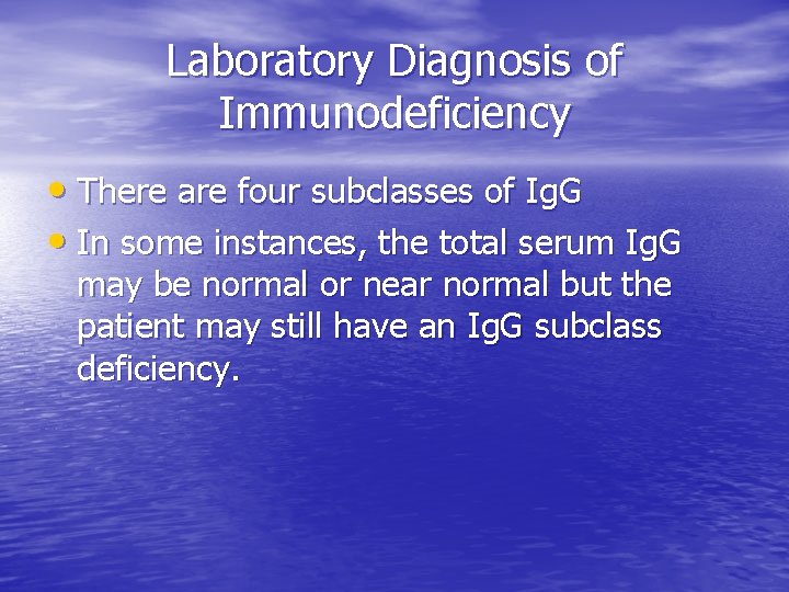 Laboratory Diagnosis of Immunodeficiency • There are four subclasses of Ig. G • In