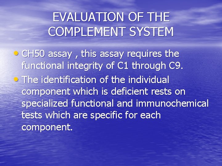 EVALUATION OF THE COMPLEMENT SYSTEM • CH 50 assay , this assay requires the