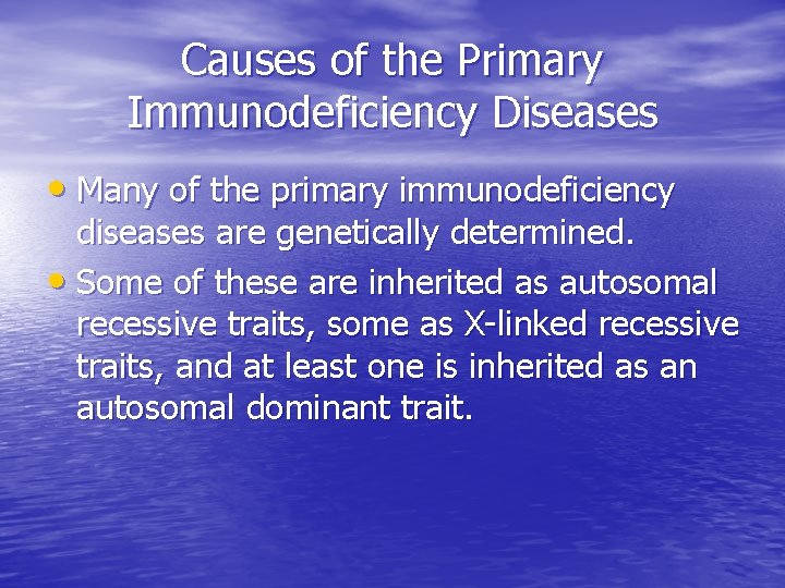 Causes of the Primary Immunodeficiency Diseases • Many of the primary immunodeficiency diseases are