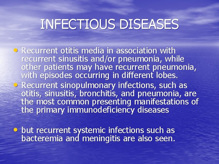 INFECTIOUS DISEASES • Recurrent otitis media in association with • recurrent sinusitis and/or pneumonia,