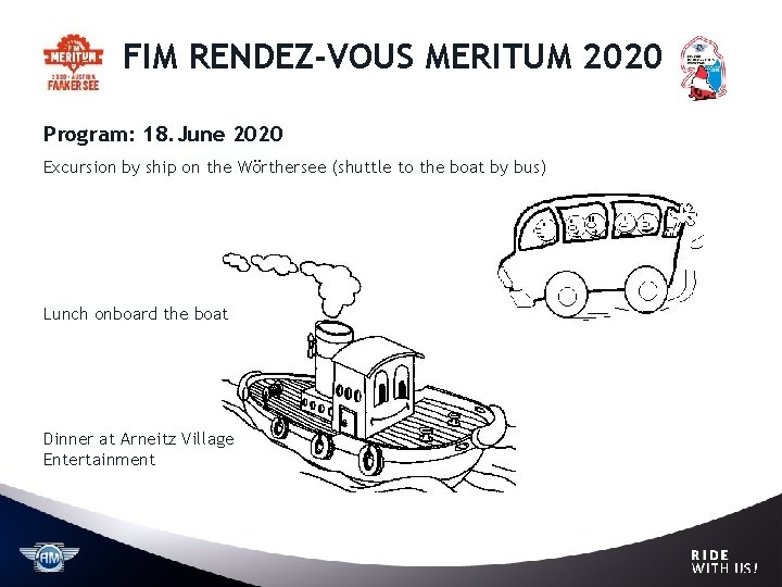 FIM RENDEZ-VOUS MERITUM 2020 Program: 18. June 2020 Excursion by ship on the Wörthersee FIM RENDEZ-VOUS MERITUM 2020 Program: 18. June 2020 Excursion by ship on the Wörthersee