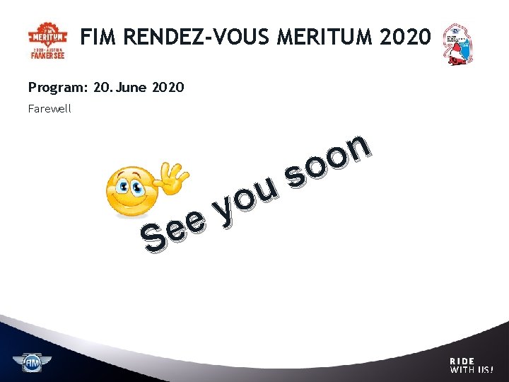 FIM RENDEZ-VOUS MERITUM 2020 Program: 20. June 2020 Farewell u o y e e FIM RENDEZ-VOUS MERITUM 2020 Program: 20. June 2020 Farewell u o y e e