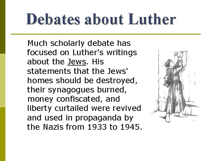 Debates about Luther Much scholarly debate has focused on Luther's writings about the Jews.