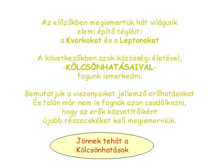 Az előzőkben megismertük hát világunk elemi építő tégláit: a Kvarkokat és a Leptonokat A