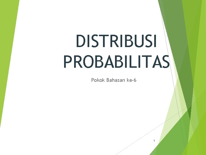 DISTRIBUSI PROBABILITAS Pokok Bahasan ke-6 1 