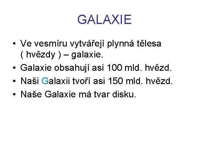 GALAXIE • Ve vesmíru vytvářejí plynná tělesa ( hvězdy ) – galaxie. • Galaxie