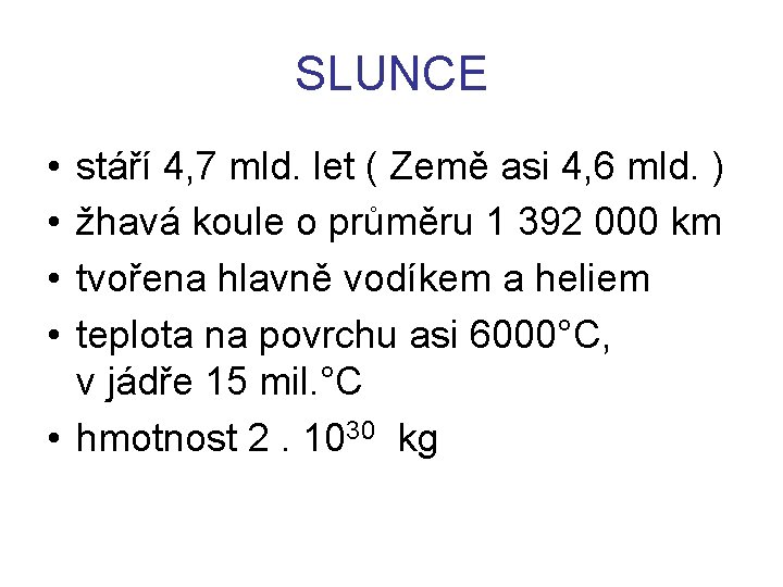 SLUNCE • • stáří 4, 7 mld. let ( Země asi 4, 6 mld.