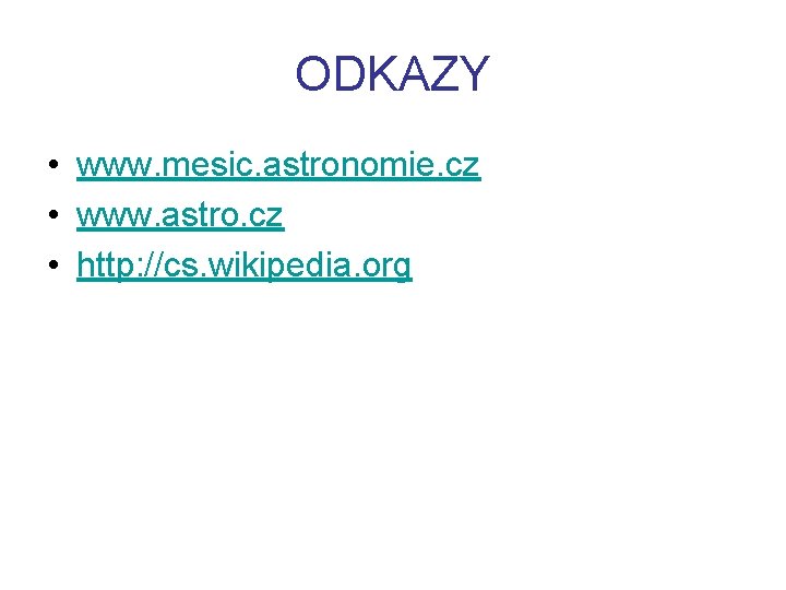 ODKAZY • www. mesic. astronomie. cz • www. astro. cz • http: //cs. wikipedia.