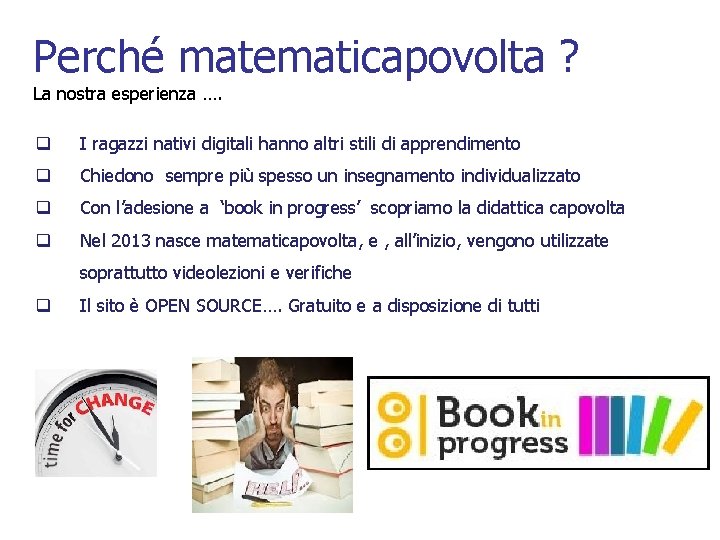 Perché matematicapovolta ? La nostra esperienza …. q I ragazzi nativi digitali hanno altri