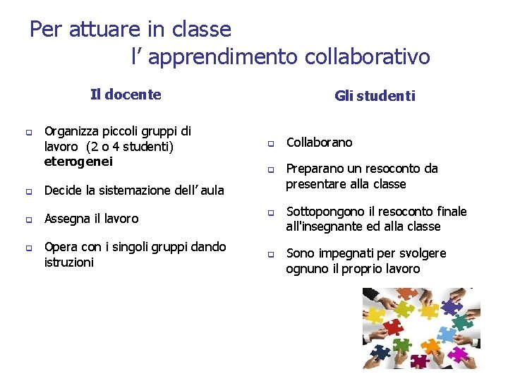 Per attuare in classe l’ apprendimento collaborativo Il docente q Organizza piccoli gruppi di