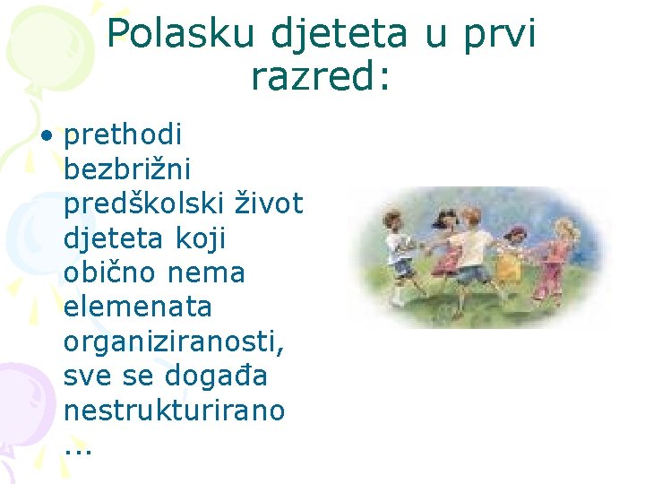 Polasku djeteta u prvi razred: • prethodi bezbrižni predškolski život djeteta koji obično nema