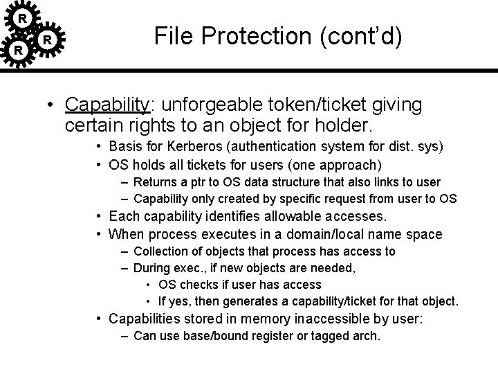 R R R File Protection (cont’d) • Capability: unforgeable token/ticket giving certain rights to R R R File Protection (cont’d) • Capability: unforgeable token/ticket giving certain rights to