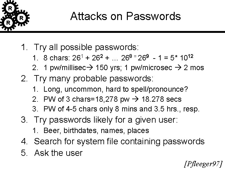 R R R Attacks on Passwords 1. Try all possible passwords: 1. 8 chars: R R R Attacks on Passwords 1. Try all possible passwords: 1. 8 chars: