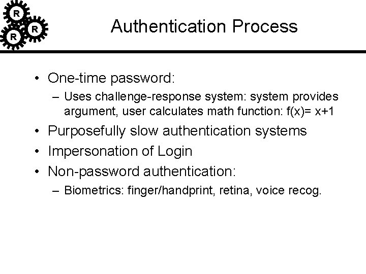 R R R Authentication Process • One-time password: – Uses challenge-response system: system provides R R R Authentication Process • One-time password: – Uses challenge-response system: system provides
