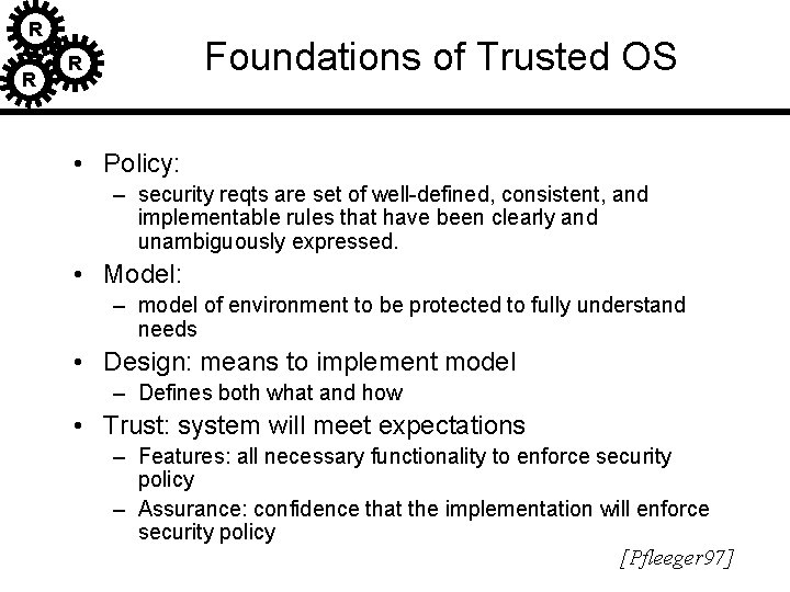 R R Foundations of Trusted OS R • Policy: – security reqts are set R R Foundations of Trusted OS R • Policy: – security reqts are set