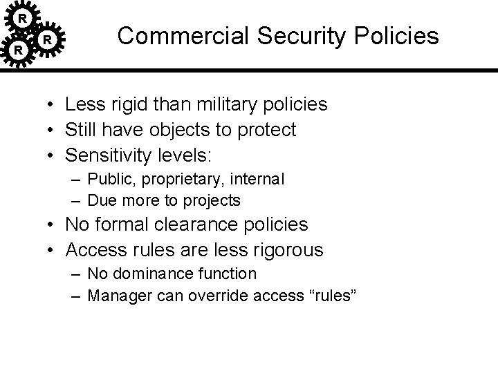 R R R Commercial Security Policies • Less rigid than military policies • Still R R R Commercial Security Policies • Less rigid than military policies • Still