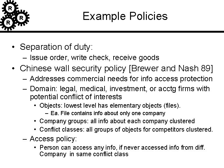 R R Example Policies R • Separation of duty: – Issue order, write check, R R Example Policies R • Separation of duty: – Issue order, write check,