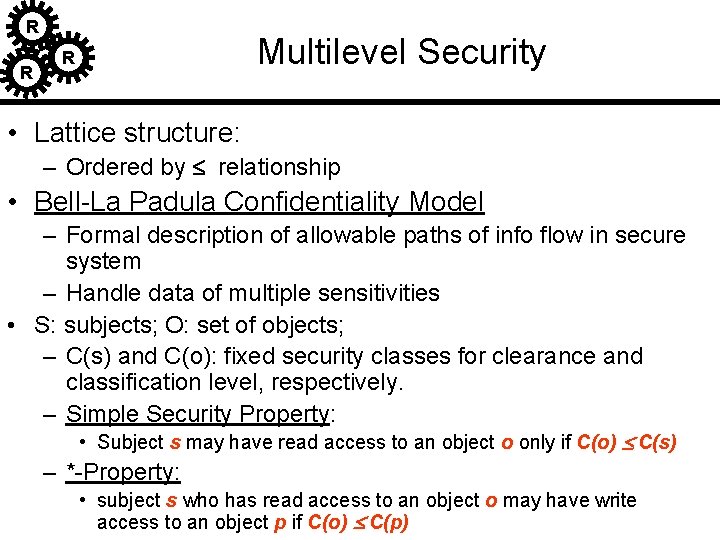 R R Multilevel Security R • Lattice structure: – Ordered by £ relationship • R R Multilevel Security R • Lattice structure: – Ordered by £ relationship •