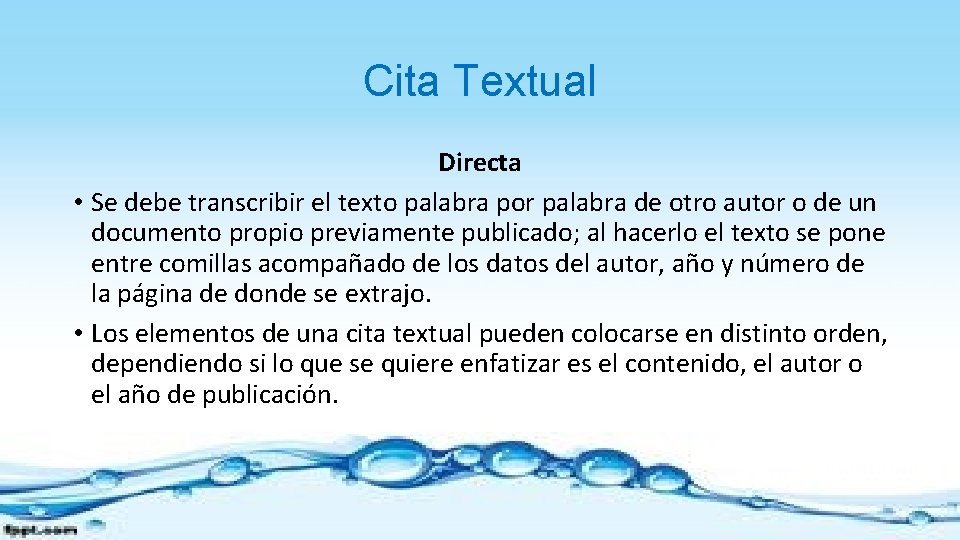 Cita Textual Directa • Se debe transcribir el texto palabra por palabra de otro