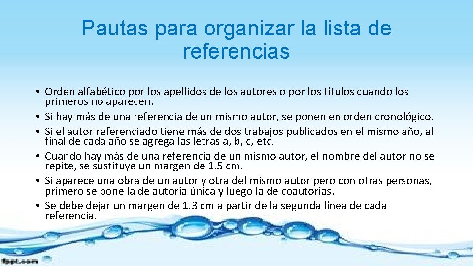 Pautas para organizar la lista de referencias • Orden alfabético por los apellidos de