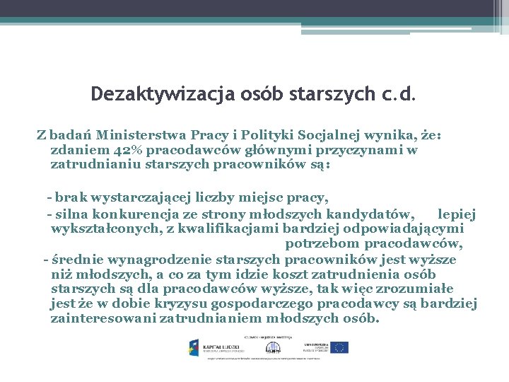 Dezaktywizacja osób starszych c. d. Z badań Ministerstwa Pracy i Polityki Socjalnej wynika, że: