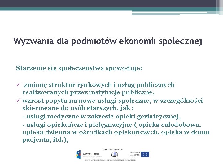 Wyzwania dla podmiotów ekonomii społecznej Starzenie się społeczeństwa spowoduje: ü zmianę struktur rynkowych i