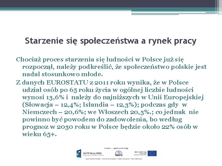 Starzenie się społeczeństwa a rynek pracy Chociaż proces starzenia się ludności w Polsce już