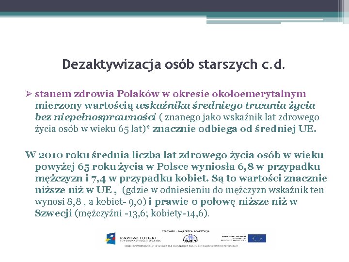 Dezaktywizacja osób starszych c. d. Ø stanem zdrowia Polaków w okresie okołoemerytalnym mierzony wartością