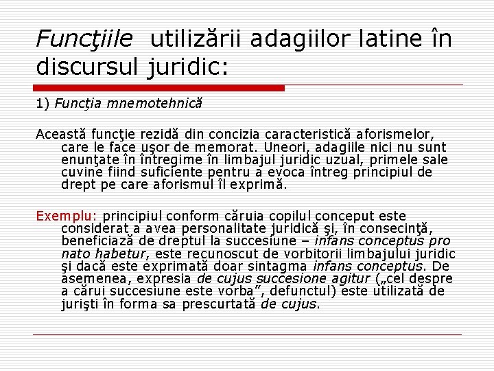 Funcţiile utilizării adagiilor latine în discursul juridic: 1) Funcţia mnemotehnică Această funcţie rezidă din