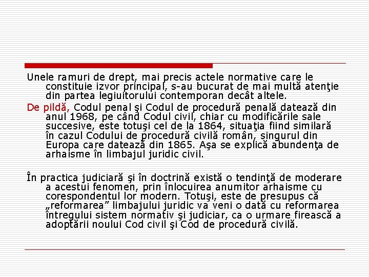 Unele ramuri de drept, mai precis actele normative care le constituie izvor principal, s-au