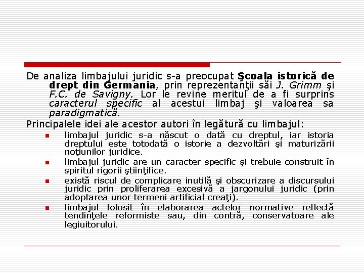 De analiza limbajului juridic s-a preocupat Şcoala istorică de drept din Germania, prin reprezentanţii