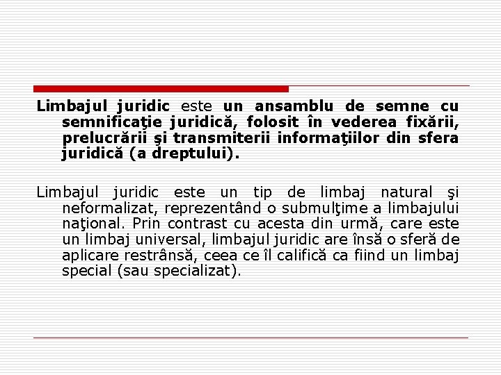 Limbajul juridic este un ansamblu de semne cu semnificaţie juridică, folosit în vederea fixării,