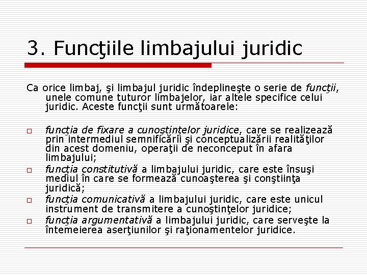 3. Funcţiile limbajului juridic Ca orice limbaj, şi limbajul juridic îndeplineşte o serie de